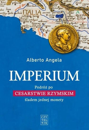 Imperium. Podróż po Cesarstwie Rzymskim śladem jednej monety Angela Alberto