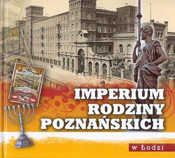 Imperium rodziny Poznańskich w Łodzi Machejek A.
