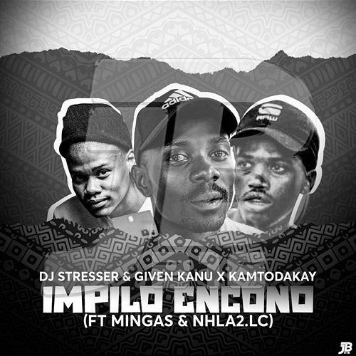 Impilo Encono DJ Stresser, Given Kanu and KamtoDaKay feat. Mingas, Nhla2.LC
