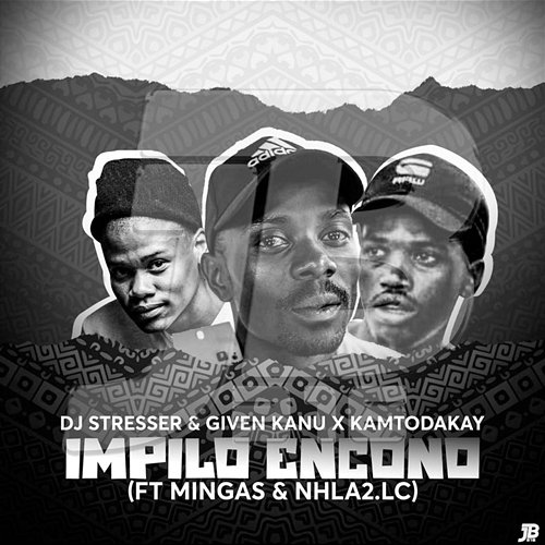 Impilo Encono DJ Stresser, Given Kanu and KamtoDaKay feat. Mingas, Nhla2.LC