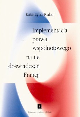 Implementacja Prawa Wspólnotowego na Tle Doświadczeń Francji Kubuj Katarzyna