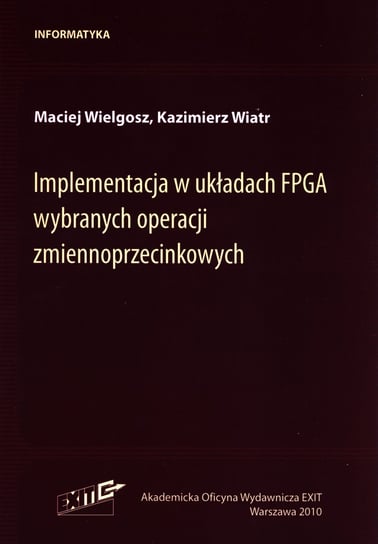 Implementacja w układach FPGA wybranych operacji zmiennoprzecinkowych Wielgosz Maciej, Wiatr Kazimierz