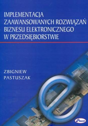 Implementacja Zaawansowanych Rozwiązań Biznesu Elektronicznego w Przedsiębiorstwie Pastuszak Zbigniew