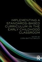 Implementing a Standards-Based Curriculum in the Early Childhood Classroom Bailey Lora Battle