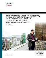 Implementing Cisco IP Telephony and Video, Part 1 (Ciptv1) Foundation Learning Guide (CCNP Collaboration Exam 300-070 Ciptv1) Behl Akhil