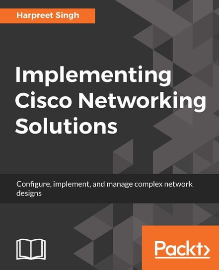 Implementing Cisco Networking Solutions Harpreet Singh