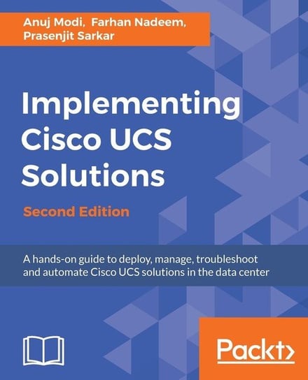 Implementing Cisco UCS Solutions - Second Edition Modi Anuj