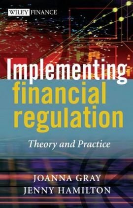 Implementing Financial Regulation: Theory and Practice Gray Joanna
