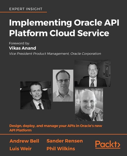 Implementing Oracle API Platform Cloud Service Phil Wilkins, Luis Weir, Sander Rensen, Andrew Bell