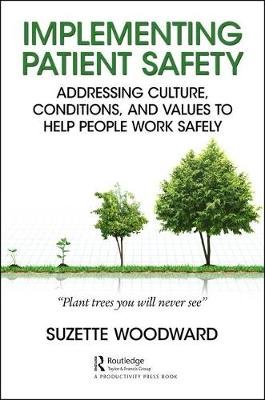 Implementing Patient Safety: Addressing Culture, Conditions and Values to Help People Work Safely Opracowanie zbiorowe