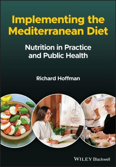 Implementing the Mediterranean Diet: Nutrition in Practice and Public Health Richard Hoffman