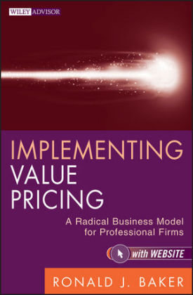 Implementing Value Pricing: A Radical Business Model for Professional Firms Opracowanie zbiorowe