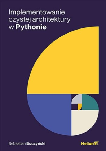 Implementowanie czystej architektury w Pythonie Sebastian Buczyński