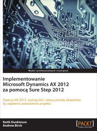Implementowanie Microsoft Dynamics AX 2012 za pomocą Sure Step 2012 Dunkinson Keith, Birch Andrew