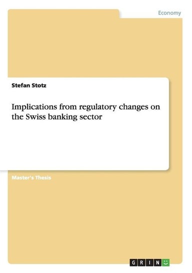 Implications from regulatory changes on the Swiss banking sector Stotz Stefan