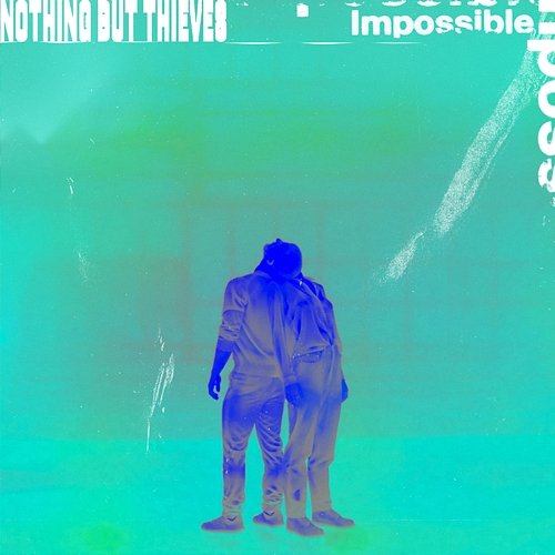 Impossible Nothing But Thieves