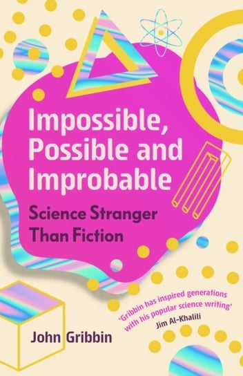 Impossible, Possible, and Improbable. Science Stranger Than Fiction Gribbin John