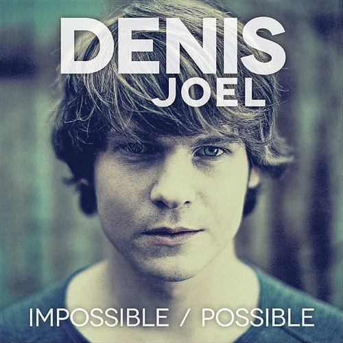 Impossible / Possible Denis Joel