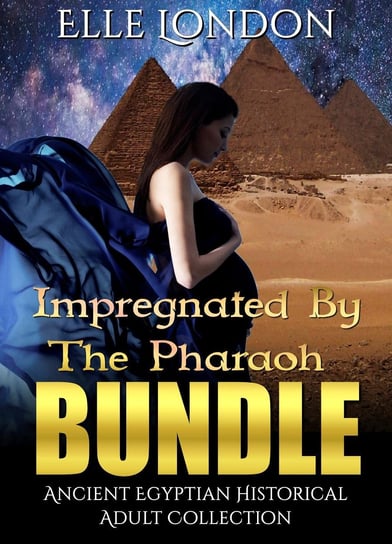 Impregnated By The Pharaoh Bundle: Ancient Egyptian Historical Adult Collection Elle London