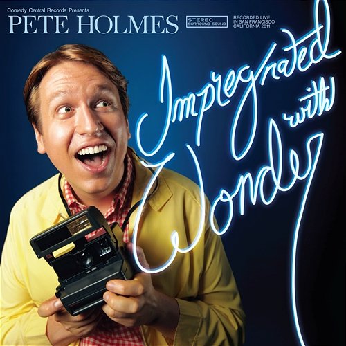 Impregnated With Wonder Pete Holmes