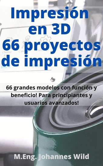 Impresión en 3D 66 proyectos de impresión M.Eng. Johannes Wild