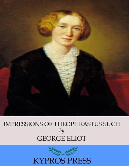 Impressions of Theophrastus Such Eliot George