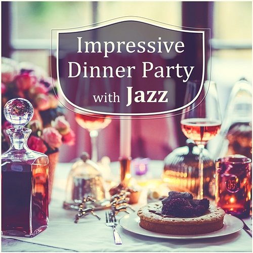 Impressive Dinner Party with Jazz: Best Restaurant Music, Soft Relaxing Instrumental Jazz, Cocktail & Drinks, Piano Cafe Bar, Music to Chill Out Dinner Party Music Guys