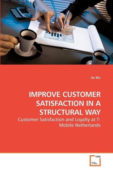 IMPROVE CUSTOMER SATISFACTION IN A STRUCTURAL WAY Wu Jie