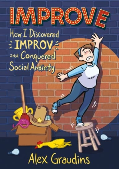 Improve: How I Discovered Improv and Conquered Social Anxiety Alex Graudins