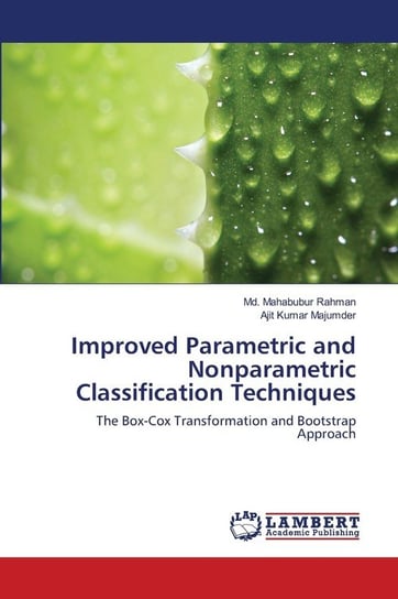 Improved Parametric and Nonparametric Classification Techniques Rahman Md. Mahabubur