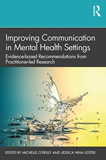 Improving Communication in Mental Health Settings. Evidence-Based Recommendations from Practitioner Opracowanie zbiorowe