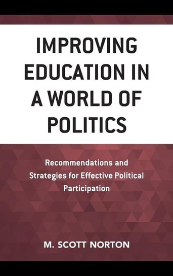 Improving Education in a World of Politics Norton M Scott