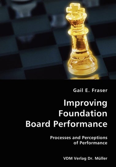 Improving Foundation Board Performance- Processes and Perceptions of Performance Fraser Gail E.
