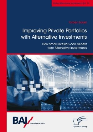 Improving Private Portfolios with Alternative Investments. How Small Investors can benefit from Alternative Investments Lauer Torben