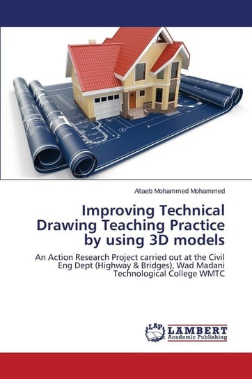 Improving Technical Drawing Teaching Practice by using 3D models Mohammed Altaeb Mohammed