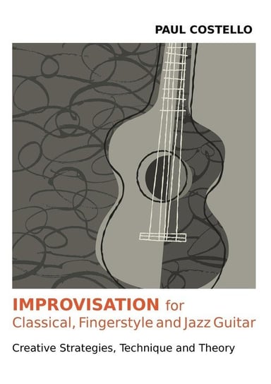 Improvisation for Classical, Fingerstyle and Jazz Guitar Costello Paul