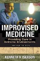 Improvised Medicine: Providing Care in Extreme Environments Iserson Kenneth V.