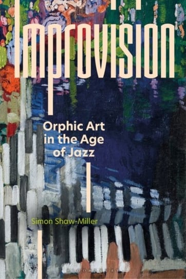 Improvision: Orphic Art in the Age of Jazz Professor Simon Shaw-Miller