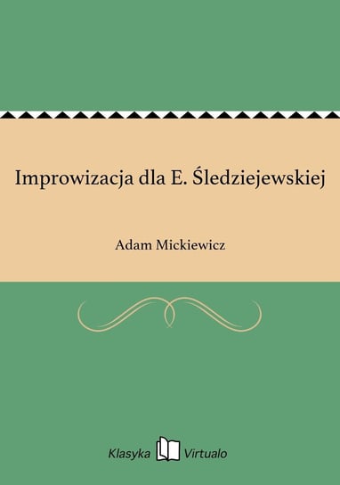 Improwizacja dla E. Śledziejewskiej Mickiewicz Adam