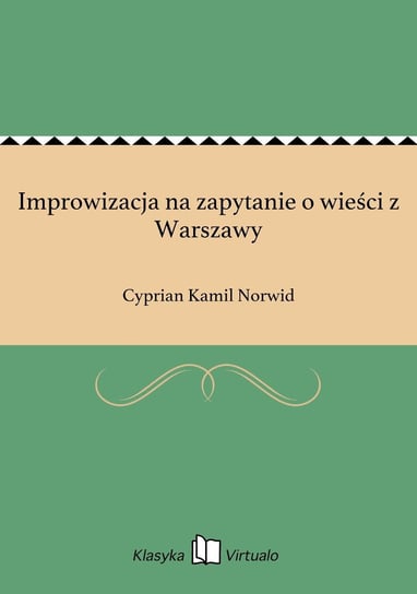 Improwizacja na zapytanie o wieści z Warszawy Norwid Cyprian Kamil