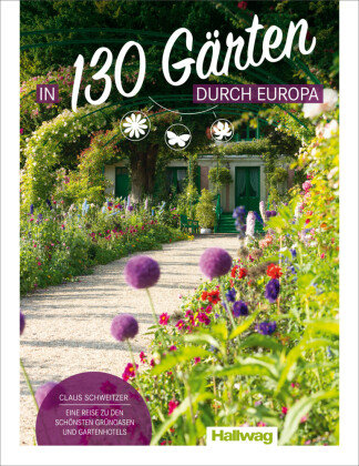 In 130 Gärten durch Europa Hallwag Kümmerly & Frey