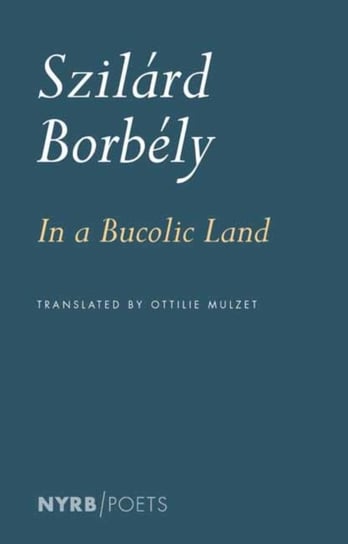 In a Bucolic Land Borbely Szilard, Ottilie Mulzet