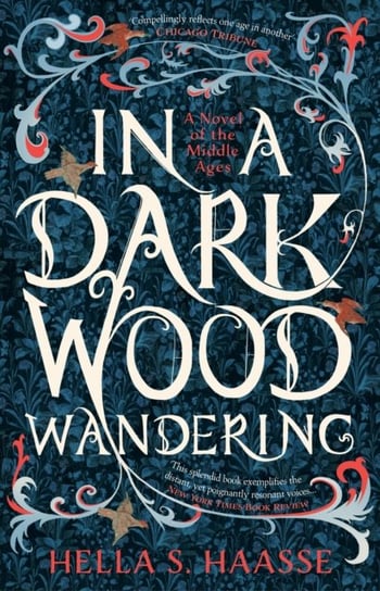 In a Dark Wood Wandering: A Novel of the Middle Ages Bloomsbury Publishing Plc