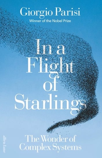 In a Flight of Starlings: The Wonder of Complex Systems Parisi Giorgio