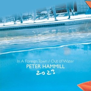 In a Foreign Town/Out of Water 2023 Hammill Peter