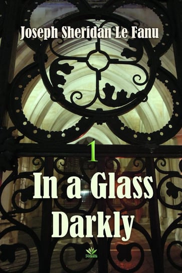 In a Glass Darkly: Green Tea, Volume 1 Le Fanu Joseph Sheridan