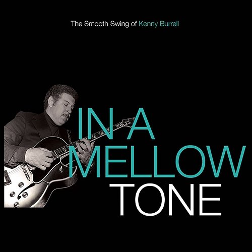 In A Mellow Tone: The Smooth Swing Of Kenny Burrell Kenny Burrell