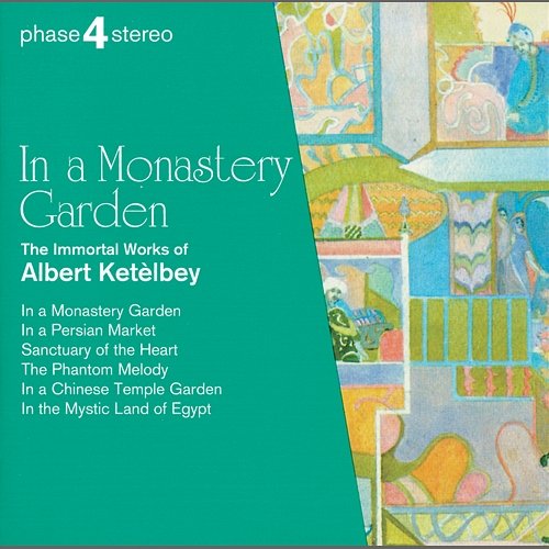 In a Monastery Garden: The Immortal Works of Albert Ketèlbey Josef Sakonov, Royal Philharmonic Chorus, London Festival Orchestra, Royal Philharmonic Orchestra, Eric Rogers