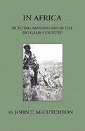 In Africa - Hunting Aventures In The Big Game Country Mccutcheon John T.