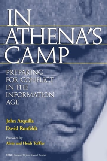 In Athena's Camp: Preparing for Conflict in the Information Age Arquilla John, Ronfeldt David